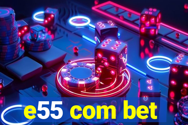 e55 com bet